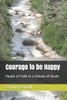 Courage to be Happy: People of Faith in a Climate of Doubt