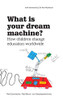 What Is Your Dream Machine?
