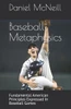 Baseball Metaphysics: Fundamental American Principles Expressed In Baseball Games