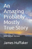 An Amazing Probably Mostly True Story