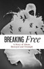 Breaking Free: A Story of Abuse, Betrayal and Triumph