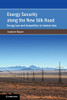 Energy Security along the New Silk Road: Energy Law and Geopolitics in Central Asia (Cambridge Studies on Environment, Energy and Natural Resources Governance)