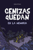 Cenizas Quedan en la Memoria: ¿Te atreves a recordar? (Spanish Edition)