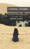 Catching Thoughts: A journey of faith, hope and love