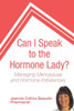 Can I Speak to the Hormone Lady?: Managing Menopause and Hormone Imbalances