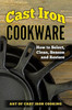 Cast Iron Cookware: How To Select, Clean, Season and Restore