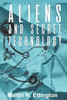 Aliens and Secret Technology: A Theory of the Hidden Truth (The Aliens and UFO Secrets Series)