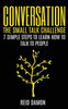 Conversation: The Small Talk Challenge: 7 Simple Steps to Learn How to Talk to People