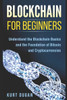 Blockchain for Beginners: Understand the Blockchain Basics and the Foundation of Bitcoin and Cryptocurrencies