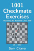 1001 Checkmate Exercises: Mastering An Essential Chess Skill (Checkmate Exercises for Improving Your Chess Skills)