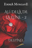 AU-DELÀ DE LA LUNE - 2: Destinée - Tome 2 (French Edition)