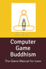 Computer Game Buddhism: The Game Manual for Lives