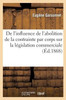 De l'influence de l'abolition de la contrainte par corps sur la législation commerciale (Sciences Sociales) (French Edition)