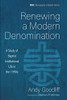 Renewing a Modern Denomination: A Study of Baptist Institutional Life in the 1990s (Monographs in Baptist History)