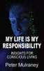 My Life is My Responsibility: Insights for Conscious Living