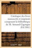 Catalogue des livres manuscrits et imprimés composant la bibliothèque de M. Armand (Ga(c)Na(c)Ralita(c)S) (French Edition)