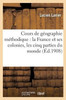 Cours de géographie méthodique: la France et ses colonies, les cinq parties du monde, (Histoire) (French Edition)