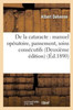 De la cataracte: manuel opératoire, pansement, soins consécutifs Deuxième édition (Sciences) (French Edition)