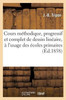 Cours méthodique, progressif et complet de dessin linéaire, à l'usage des écoles primaires (Sciences Sociales) (French Edition)