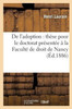 De l'adoption: thèse pour le doctorat présentée à la Faculté de droit de Nancy (Sciences Sociales) (French Edition)