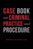 Case Book on Criminal Practice and Procedure