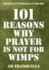 101 Reasons Why Prayer Is Not for Wimps: Missions in Spiritual Warfare