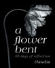 A Flower Bent: 40 Days of Reflection