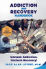 Addiction and Recovery Handbook: Unmask Addiction, Unleash Recovery!