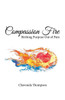 Compassion Fire: Birthing Purpose out of Pain