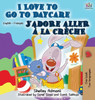 I Love to Go to Daycare J'adore aller à la crèche: English French Bilingual Edition (English French Bilingual Collection) (French Edition)
