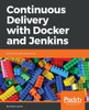 Continuous Delivery with Docker and Jenkins: Delivering software at scale