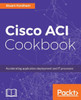 Cisco ACI Cookbook: A Practical Guide to Maximize Automated Solutions and Policy-Drive Application Profiles