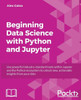 Beginning Data Science with Python and Jupyter: Use powerful tools to unlock actionable insights from data