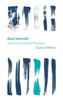 Axel Honneth: Reconceiving Social Philosophy (Reframing the Boundaries: Thinking the Political)