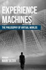 Experience Machines: The Philosophy of Virtual Worlds