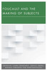 Foucault and the Making of Subjects (New Politics of Autonomy)