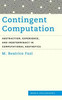Contingent Computation: Abstraction, Experience, and Indeterminacy in Computational Aesthetics (Media Philosophy)