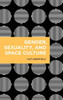 Gender, Sexuality, and Space Culture (Radical Cultural Studies)