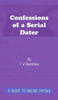 Confessions of a Serial Dater: A Guide to Online Dating: A guide to online dating