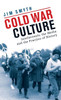 Cold War Culture: Intellectuals, the Media and the Practice of History (International Library of Twentieth Century History)