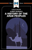 An Analysis of Albert Hourani's A History of the Arab Peoples (The Macat Library)