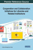 Cooperation and Collaboration Initiatives for Libraries and Related Institutions (Advances in Library and Information Science)