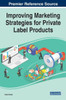 Improving Marketing Strategies for Private Label Products (Advances in Marketing, Customer Relationship Management, and E-Services)
