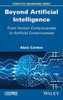 Beyond Artificial Intelligence: From Human Consciousness to Artificial Consciousness (Computer Engineering)