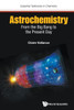 Astrochemistry: From The Big Bang To The Present Day (Essential Textbooks in Chemistry)