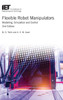 Flexible Robot Manipulators: Modelling, simulation and control (Control, Robotics and Sensors)