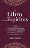 El Libro de los Espíritus: Contiene los principios de la doctrina espiritista sobre la inmortalidad del alma, la naturaleza de los espíritus y sus ... el porvenir de la humanidad (Spanish Edition)