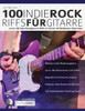 100 Indie-Rock Riffs fUr Gitarre: Lerne 100 Indie-Rock-Gitarrenriffs im Stil der 20 besten Gitarristen der Welt (Rock-Gitarre spielen lernen) (German Edition)