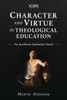 Character and Virtue in Theological Education: An Academic Epistolary Novel (Icete)
