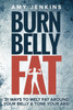 Burn Belly Fat: 31 Ways to Melt Fat Around Your Belly & Tone Your Abs!